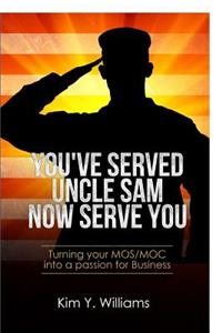 You've Served Uncle Sam, Now Serve You!