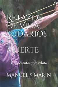 Retazos de Vida, Sudarios de Muerte: Once Cuentos Y Un Relato