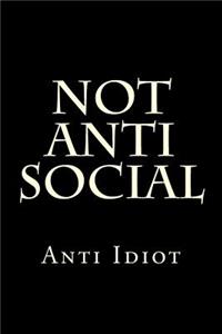 Not Anti Social Anti Idiot