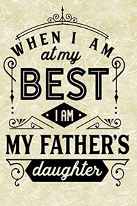 When I Am at my Best I am my Fathers Daughter