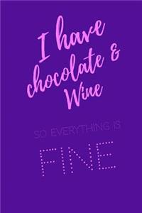 I Have Chocolate And Wine So Everything Is Fine