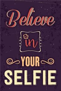 Believe in Your Selfie: Funny Bullet Journal - 120-Page 1/2 Inch Dot Grid Funny Notebook - 6 X 9 Perfect Bound Softcover