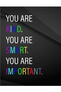 You are kind. You are smart. You are important.
