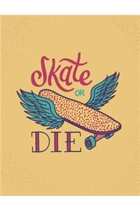 Skate or die