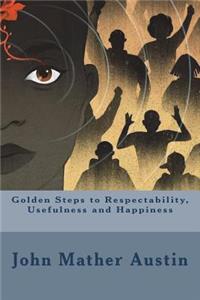Golden Steps to Respectability, Usefulness and Happiness