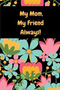 My Mom, My Friend Always!