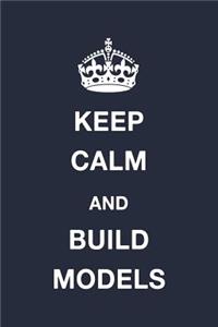 Keep Calm and Build Models