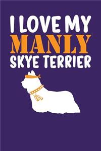 I Love My Manly Skye Terrier