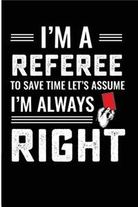 I'm a Referee to Save Time Let's Assume I'm Always Right