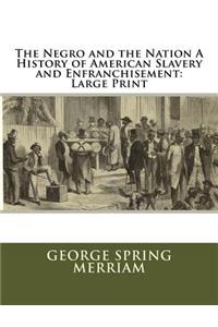 The Negro and the Nation A History of American Slavery and Enfranchisement