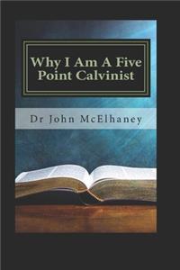 Why I Am A Five Point Calvinist