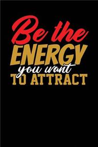 Be the Energy You Want to Attract