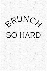 Brunch So Hard
