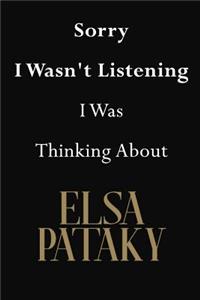 Sorry I Wasn't Listening I Was Thinking About Elsa Pataky