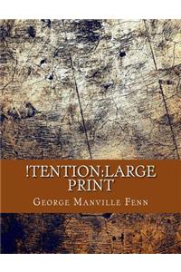 !Tention: Large Print