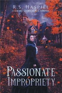 Passionate Impropriety: a Victorian Love Story: A Short Story by R.S. Haspiel