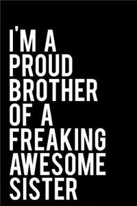 I'm a Proud Brother of a Freaking Awesome Sister