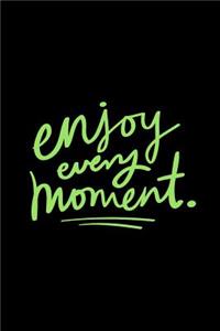 Enjoy Every Moment
