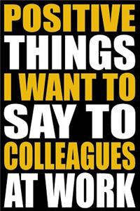 Positive Things I Want to Say to Colleagues at Work