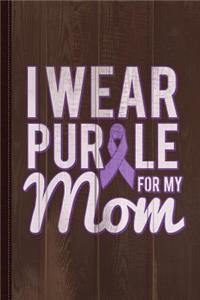 I Wear Purple for My Mom Alzheimer's Journal Notebook