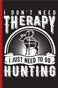 I Don't Need Therapy I Just Need to Go Hunting