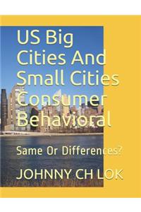 Us Big Cities and Small Cities Consumer Behavioral: Same or Differences?