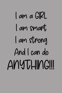 I Am a Girl I Am Smart I Am Strong and I Can Do Anything!!!