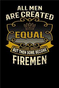 All Men Are Created Equal But Then Some Become Firemen