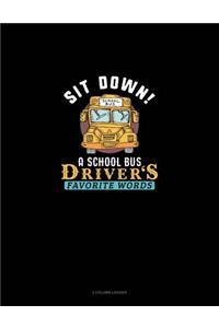 Sit Down! a School Bus Driver's Favorite Words