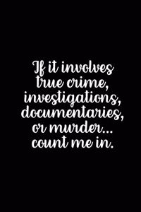 If It Involves True Crime Investigations Documentaries or Murder Count Me in