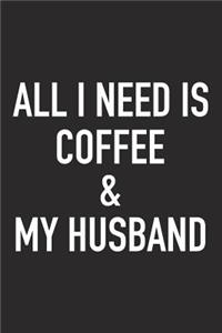 All I Need Is Coffee and My Husband