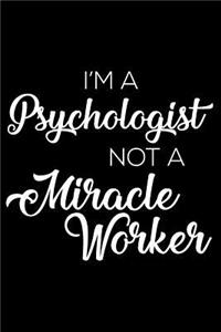 I'm a Psychologist Not a Miracle Worker