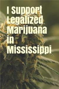 I Support Legalized Marijuana in Mississippi