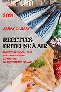 Recettes Friteuse À Air 2021 (French Edition of Air Fryer Recipes 2021)