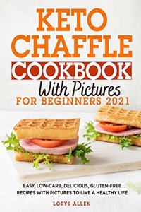 Keto Chaffle Cookbook with Pictures for Beginners 2021