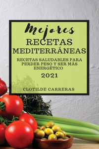 Mejores Recetas Mediterráneas 2021 (Mediterranean Cookbook 2021 Spanish Edition)