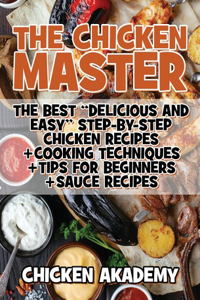 The Chicken Master - The Best Delicious And Easy Step-by-step Chicken Recipes