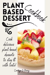 Plant-Based Dessert Cookbook