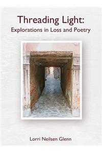 Threading Light: Explorations in Loss and Poetry