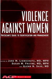 Violence Against Women a Physician's Guide to Identification and Management