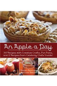 An Apple a Day: 365 Recipes with Creative Crafts, Fun Facts, and 12 Recipes from Celebrity Chefs Inside!