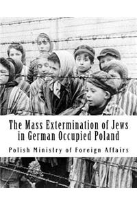 Mass Extermination of Jews in German Occupied Poland