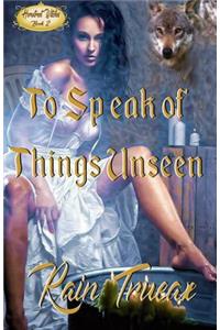 To Speak of Things Unseen