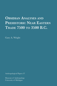 Obsidian Analyses and Prehistoric Near Eastern Trade 7500 to 3500 B.C.