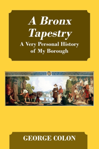 Bronx Tapestry: A Very Personal History of My Borough