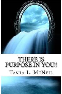 There Is Purpose In You!!