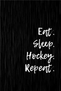 Eat. Sleep. Hockey. Repeat.
