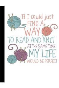 If I Could Just Find a Way to Read and Knit at the Same Time My Life Would be Perfect
