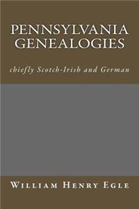 Pennsylvania Genealogies: Chiefly Scotch-Irish and German