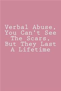 Verbal Abuse, You Can't See The Scars, But They Last A Lifetime